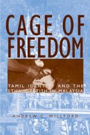 Andrew C. Willford - Cage of Freedom: Tamil Identity and the Ethnic Fetish in Malaysia - 9780472069569 - V9780472069569