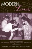 Jennifer S Hirsch - Modern Loves: The Anthropology of Romantic Courtship and Companionate Marriage - 9780472069590 - V9780472069590