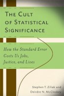 McCloskey, Deirdre Nansen, Ziliak, Steve - The Cult of Statistical Significance: How the Standard Error Costs Us Jobs, Justice, and Lives (Economics, Cognition, and Society) - 9780472070077 - V9780472070077