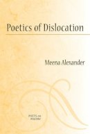 Meena Alexander - Poetics of Dislocation (Poets on Poetry) - 9780472070763 - V9780472070763