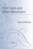 Grace Schulman - First Loves and Other Adventures (Poets on Poetry) - 9780472070879 - V9780472070879