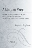 Reginald Shepherd - A Martian Muse: Further Essays on Identity, Politics, and the Freedom of Poetry (Poets on Poetry) - 9780472070978 - V9780472070978