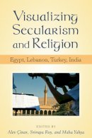 Maha Yahya - Visualizing Secularism and Religion: Egypt, Lebanon, Turkey, India - 9780472071180 - V9780472071180