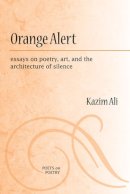 Ali Kazim - Orange Alert: essays on poetry, art, and the architecture of silence (Poets on Poetry) - 9780472071272 - V9780472071272