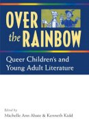 Michelle Ann Abate (Ed.) - Over the Rainbow: Queer Children's and Young Adult Literature - 9780472071463 - V9780472071463