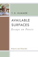 T.R. Hummer - Available Surfaces: Essays on Poesis (Poets on Poetry) - 9780472071852 - V9780472071852