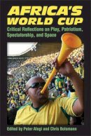 Peter Alegi - Africa's World Cup: Critical Reflections on Play, Patriotism, Spectatorship, and Space - 9780472071944 - V9780472071944