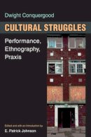 Dwight Conquergood - Cultural Struggles: Performance, Ethnography, Praxis - 9780472071951 - V9780472071951