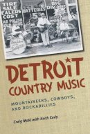 Maki, Craig, Cady, Keith - Detroit Country Music: Mountaineers, Cowboys, and Rockabillies - 9780472072019 - V9780472072019