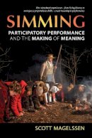 Scott Magelssen - Simming: Participatory Performance and the Making of Meaning (Theater: Theory/Text/Performance) - 9780472072149 - V9780472072149