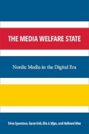 Trine Syvertsen, Gunn Sara Enli, Ole J. Mjøs, Hallvard Moe - The Media Welfare State: Nordic Media in the Digital Era (The New Media World) - 9780472072156 - V9780472072156