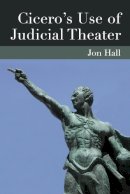 Jonathan Hall - Cicero's Use of Judicial Theater - 9780472072200 - V9780472072200