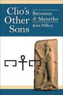 John D Dillery - Clio's Other Sons: Berossus and Manetho - 9780472072279 - V9780472072279