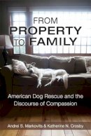 Markovits, Andrei S., Crosby, Katherine - From Property to Family: American Dog Rescue and the Discourse of Compassion - 9780472072460 - V9780472072460