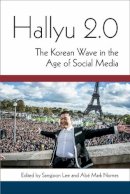 Lee, Sangjoon, Nornes, Abé Markus - Hallyu 2.0: The Korean Wave in the Age of Social Media (Perspectives on Contemporary Korea) - 9780472072521 - V9780472072521