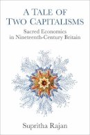 Supritha Rajan - A Tale of Two Capitalisms: Sacred Economics in Nineteenth-Century Britain - 9780472072552 - V9780472072552