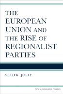 Seth Kincaid Jolly - The European Union and the Rise of Regionalist Parties (New Comparative Politics) - 9780472072590 - V9780472072590