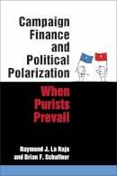 La Raja, Raymond J., Schaffner, Brian F. - Campaign Finance and Political Polarization: When Purists Prevail - 9780472072996 - V9780472072996