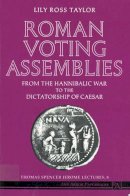 Lily Ross Taylor - Roman Voting Assemblies: From the Hannibalic War to the Dictatorship of Caesar (Thomas Spencer Jerome Lectures) - 9780472081257 - V9780472081257