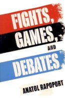 Anatol Rapoport - Fights, Games and Debates - 9780472087419 - V9780472087419