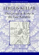 Fergus Millar - The Crowd in Rome in the Late Republic (Thomas Spencer Jerome Lectures) - 9780472088782 - V9780472088782