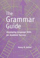 Nancy M. Ackles - The Grammar Guide: Developing Language Skills for Academic Success - 9780472088829 - V9780472088829