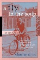 Charles Simic - A Fly in the Soup: Memoirs (Poets on Poetry) - 9780472089093 - V9780472089093