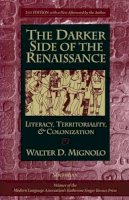 Walter D. Mignolo - The Darker Side of the Renaissance: Literacy, Territoriality, & Colonization, 2nd Edition - 9780472089314 - V9780472089314