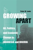 Peter Lewis - Growing Apart: Oil, Politics, and Economic Change in Indonesia and Nigeria (Interests, Identities, and Institutions in Comparative Politics) - 9780472099801 - V9780472099801