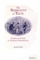 Kolb - The Ambiguity of Taste: Freedom and Food in European Romanticism - 9780472105540 - V9780472105540