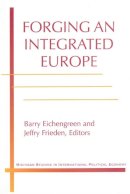 Jeffry A. Frieden - Forging an Integrated Europe (Michigan Studies in International Political Economy) - 9780472108404 - V9780472108404