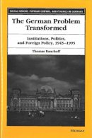 Thomas F. Banchoff - The German Problem Transformed: Institutions, Politics, and Foreign Policy, 1945-1995 (Social History, Popular Culture, and Politics in Germany) - 9780472110087 - V9780472110087