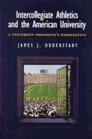 James J. Duderstadt - Intercollegiate Athletics and the American University: A University President's Perspective - 9780472111565 - V9780472111565