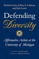 Gurin, Patricia, Lehman, Jeffrey S., Lewis, Earl, Dey, Eric L., Hurtado, Sylvia, Gurin, Gerald - Defending Diversity: Affirmative Action at the University of Michigan - 9780472113071 - V9780472113071