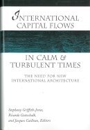  - International Capital Flows in Calm and Turbulent Times: The Need for New International Architecture (Development and Inequality in the Market Economy) - 9780472113095 - V9780472113095