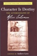 Andrew Lees - Character Is Destiny: The Autobiography of Alice Salomon (Social History, Popular Culture, and Politics in Germany) - 9780472113675 - V9780472113675