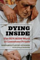 Benjamin Dov Fleury-Steiner - Dying Inside: The HIV/AIDS Ward at Limestone Prison (Law, Meaning, and Violence) - 9780472114290 - V9780472114290