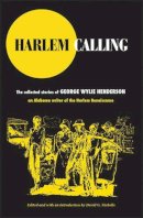 George Wylie Henderson - Harlem Calling: The Collected Stories of George Wylie Henderson - 9780472115204 - V9780472115204