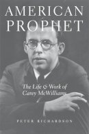 Peter Richardson - American Prophet: The Life and Work of Carey McWilliams - 9780472115242 - V9780472115242