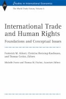  - International Trade and Human Rights: Foundations and Conceptual Issues (World Trade Forum, Volume 5) (Studies in International Economics) (v. 5) - 9780472115358 - V9780472115358