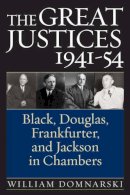 William Domnarski - The Great Justices, 1941-54: Black, Douglas, Frankfurter, and Jackson in Chambers - 9780472115365 - V9780472115365