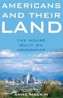 Anne Mackin - Americans and Their Land: The House Built on Abundance - 9780472115563 - V9780472115563