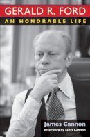 James Cannon - Gerald R. Ford: An Honorable Life - 9780472116041 - V9780472116041