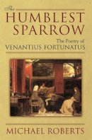 Michael Roberts - The Humblest Sparrow: The Poetry of Venantius Fortunatus - 9780472116836 - V9780472116836