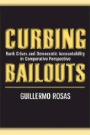 Guillermo Rosas - Curbing Bailouts: Bank Crises and Democratic Accountability in Comparative Perspective (New Comparative Politics) - 9780472117130 - V9780472117130