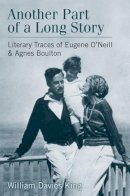 William Davies King - Another Part of a Long Story: Literary Traces of Eugene O'Neill and Agnes Boulton - 9780472117178 - V9780472117178