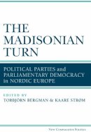 Torbjorn Bergman - The Madisonian Turn: Political Parties and Parliamentary Democracy in Nordic Europe (New Comparative Politics) - 9780472117475 - V9780472117475