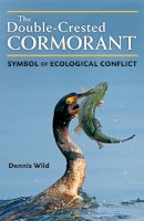 Dennis Wild - The Double-Crested Cormorant: Symbol of Ecological Conflict - 9780472117635 - V9780472117635