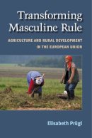 Elisabeth Prugl - Transforming Masculine Rule: Agriculture and Rural Development in the European Union - 9780472117734 - V9780472117734