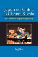 Unknown - Japan and China as Charm Rivals: Soft Power in Regional Diplomacy - 9780472118335 - V9780472118335